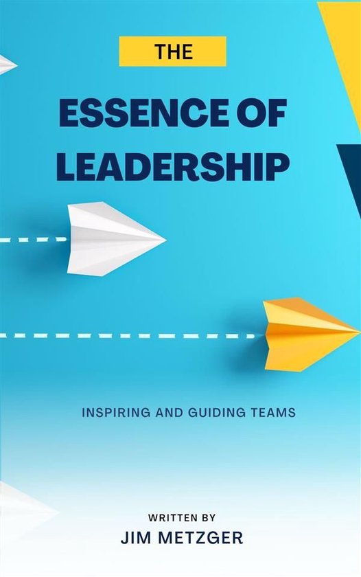 The Essence of Leadership: Inspiring and Guiding Team - cover