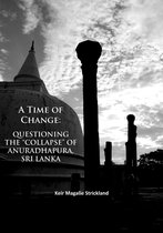 A Time of Change: Questioning the “Collapse” of Anuradhapura, Sri Lanka