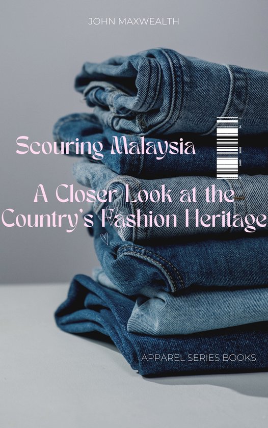 Apparel series books - Scouring Malaysia - A Closer Look at the Country's Fashion Heritage
