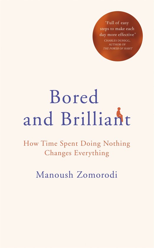 Bored and Brilliant How Time Spent Doing Nothing Changes Eve ... - cover