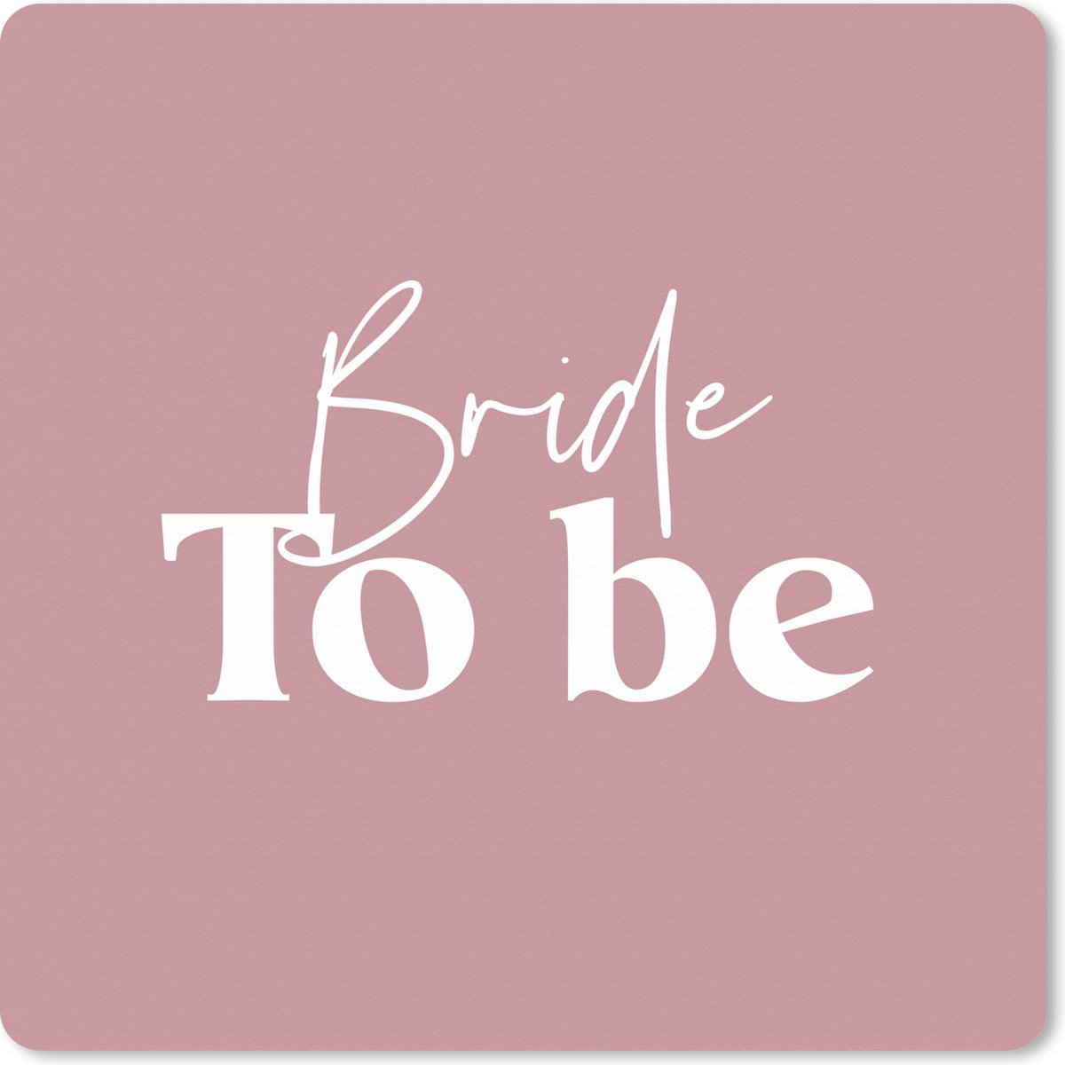 Muismat XXL 40x40 cm - Bureau onderlegger - Bureau mat Roze - 'Bride to be' - Quotes - Spreuken - Bureaumat - Gaming mousepad xl - Bureaulegger groot - Computer deskmat