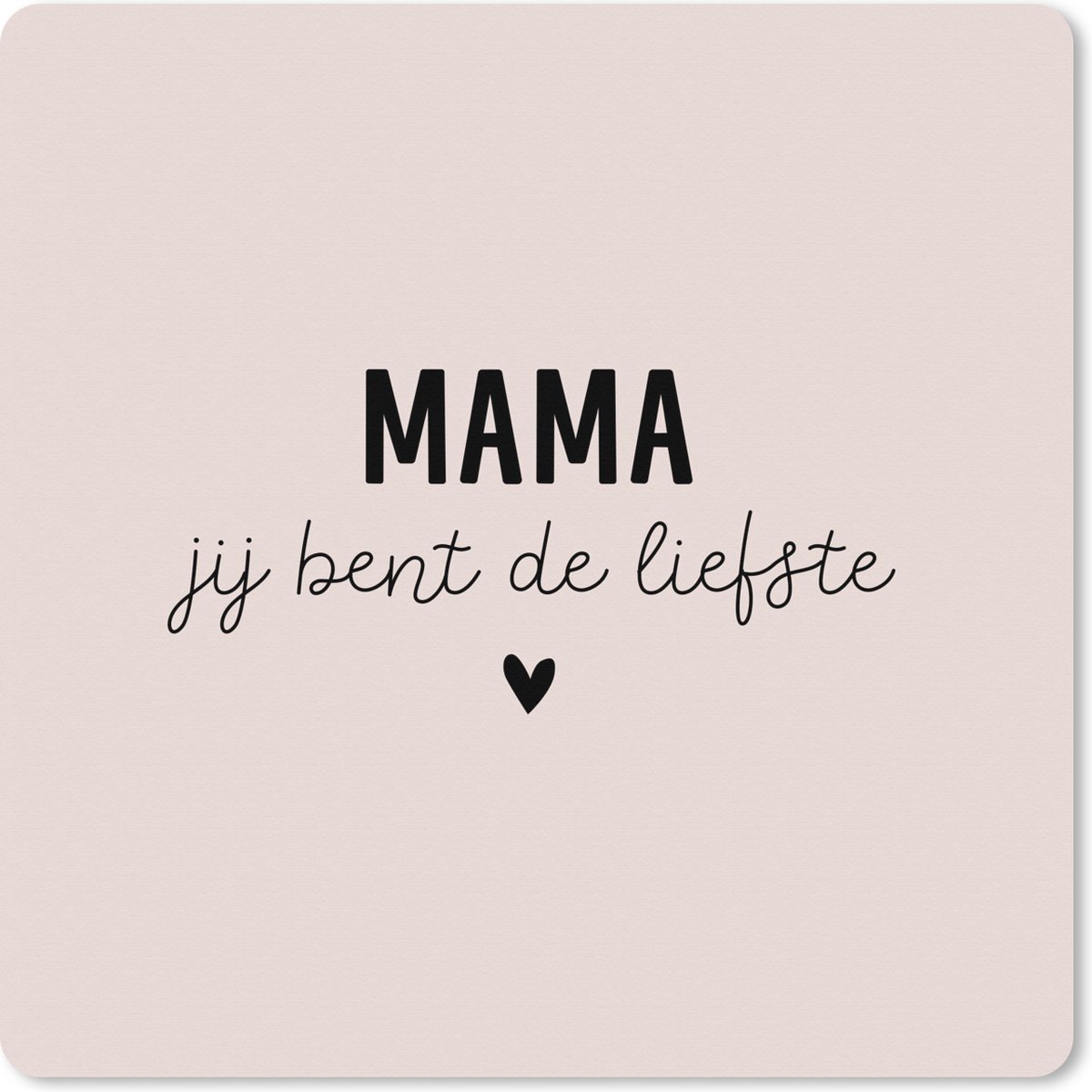 Muismat XXL 50x50 cm - Bureau onderlegger - Bureau mat Spreuken - Quotes - Mama jij bent de liefste - Mama - Bureaumat - Gaming mousepad xl - Bureaulegger groot - Computer deskmat