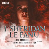 J. Sheridan Le Fanu: A BBC Radio Full-Cast Gothic Horror Collection
