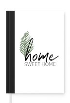 Notitieboek - Schrijfboek - Home sweet home - Spreuken - Quotes - Notitieboekje klein - A5 formaat - Schrijfblok