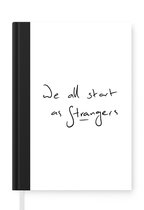 Notitieboek - Schrijfboek - Quotes - We all start as strangers - Spreuken - Vriendschap - Notitieboekje klein - A5 formaat - Schrijfblok