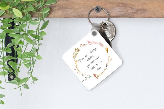 Porte-clés - Cadeaux à distribuer - Il y a toujours des fleurs pour ceux qui veulent les voir - Proverbes - Citations - Plastique