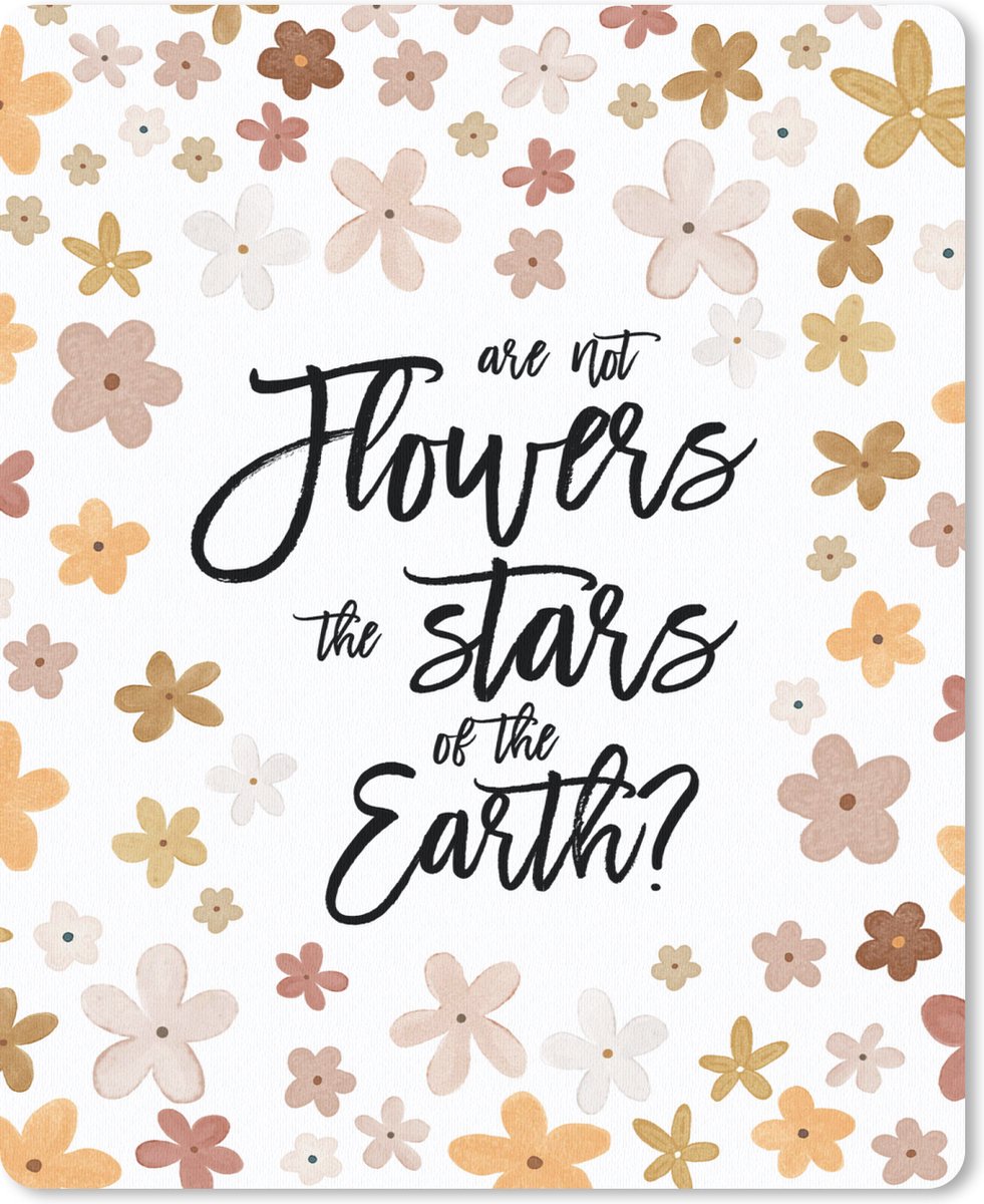 Muismat Groot - Quotes - Are not flowers the stars of the earth? - Spreuken - 30x40 cm - Mousepad - Muismat