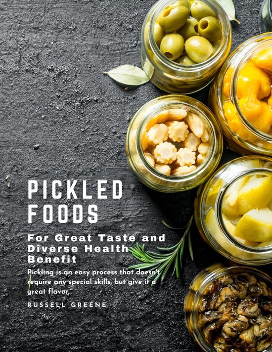Pickled Foods for Great Taste and Diverse Health Benefits Pickling is