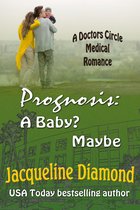 Doctors Circle Medical Romances - Prognosis: A Baby? Maybe