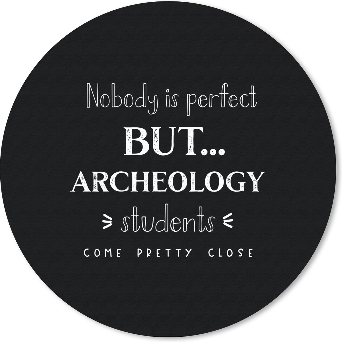 Muismat rond 40x40 cm - Mousepad Quote - Studenten - Archeoloog - Ronde muismatten