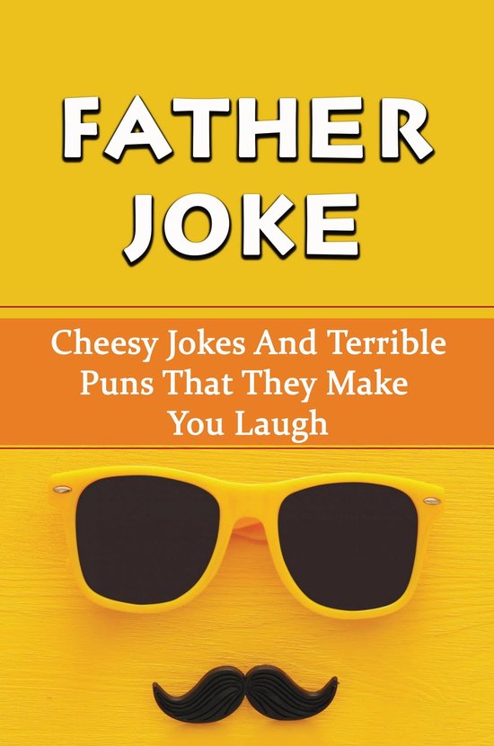Father Joke Cheesy Jokes And Terrible Puns That They Make You Laugh