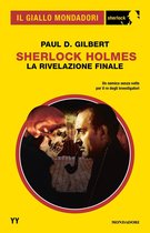 Il Giallo Mondadori Sherlock 100 - Sherlock Holmes. La rivelazione finale (Il Giallo Mondadori Sherlock)