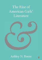 Elements in Publishing and Book Culture - The Rise of American Girls' Literature