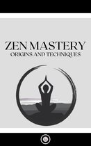 ZEN MASTERY: ORIGINS AND TECHNIQUES