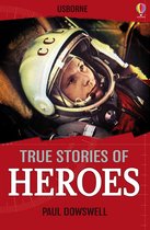 Usborne True Stories - True Stories of Heroes: Usborne True Stories: Usborne True Stories