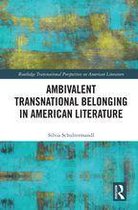 Routledge Transnational Perspectives on American Literature - Ambivalent Transnational Belonging in American Literature