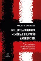 Intelectuais Negros, Memória e Educação Antirracista