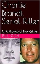 Charlie Brandt, Serial Killer : An Anthology of True Crime