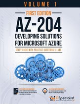 AZ-204: Developing Solutions for Microsoft Azure Technology Workbook Volume 1