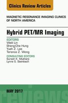 The Clinics: Radiology Volume 25-2 - Hybrid PET/MR Imaging, An Issue of Magnetic Resonance Imaging Clinics of North America