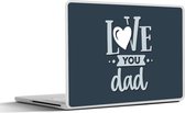 Laptop sticker - 15.6 inch - Vaderdag - Love you dad - Spreuken - Quotes - 36x27,5cm - Laptopstickers - Laptop skin - Cover