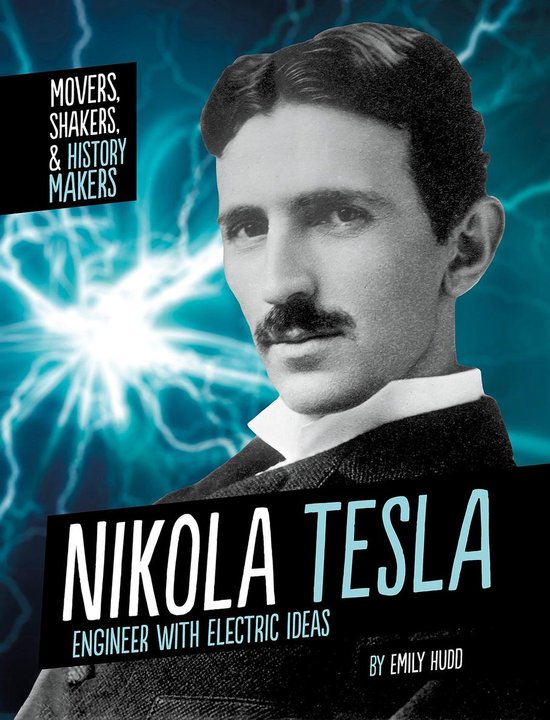 Movers, Shakers, and History Makers Nikola Tesla (ebook), Emily Hudd