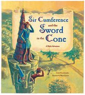 Sir Cumference - Sir Cumference and the Sword in the Cone
