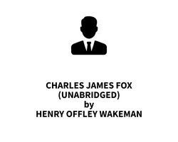 Charles James Fox (UNABRIDGED)