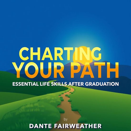 Charting Your Path: Essential Life Skills After Graduation, Dante ...