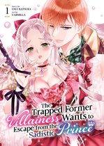 The Trapped Former Villainess Wants to Escape from the Sadistic Prince-The Trapped Former Villainess Wants to Escape from the Sadistic Prince Vol. 1
