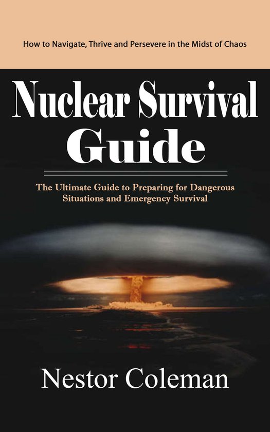 Nuclear Survival Guide: How to Navigate, Thrive and Persever ... - cover