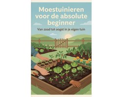 Moestuinieren voor de absolute beginner