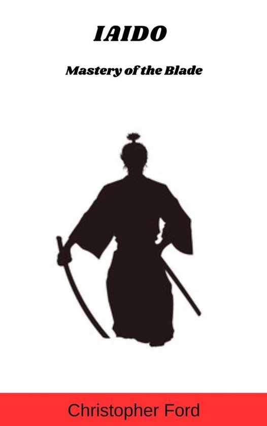 The Martial Arts Collection 13 - Iaido: Mastery of the Blade