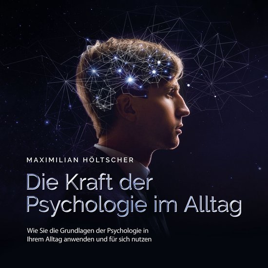 Die Kraft der Psychologie im Alltag: Wie Sie die Grundlagen  ... - cover