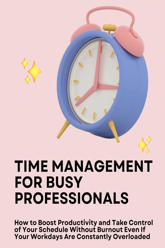 Time Management for Busy Professionals: How to Boost Productivity and ...