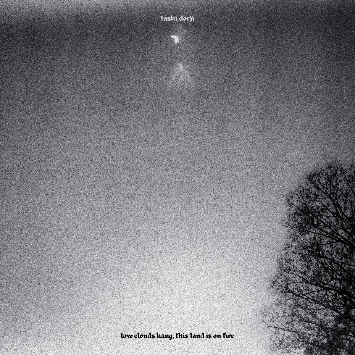 Tashi Dorji - Low Clouds Hang, This Land Is On Fire