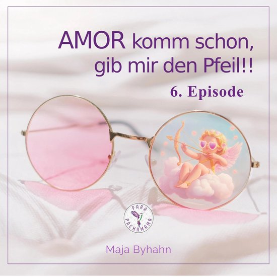 AMOR komm schon, gib mir den Pfeil! 6. Episode - cover