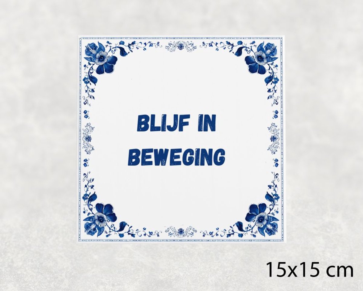 Spreuk tegel 15x15 cm Blijf in beweging