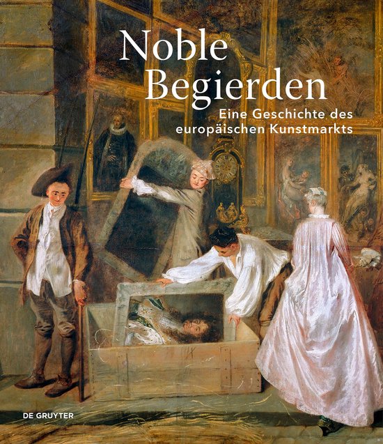 Boekcover met schilderij van kunsthandelaren die een schilderij uit een kist halen. Tekst: Noble Begierden. Eine Geschichte des europäischen Kunstmarkts.