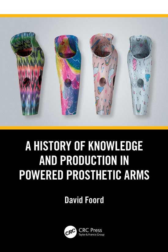 A History of Knowledge and Production in Powered Prosthetic  ... - cover