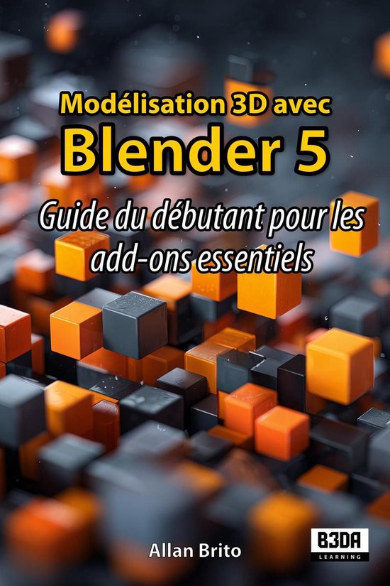 Modélisation 3D avec Blender 5 : Guide du débutant pour les add-ons ...