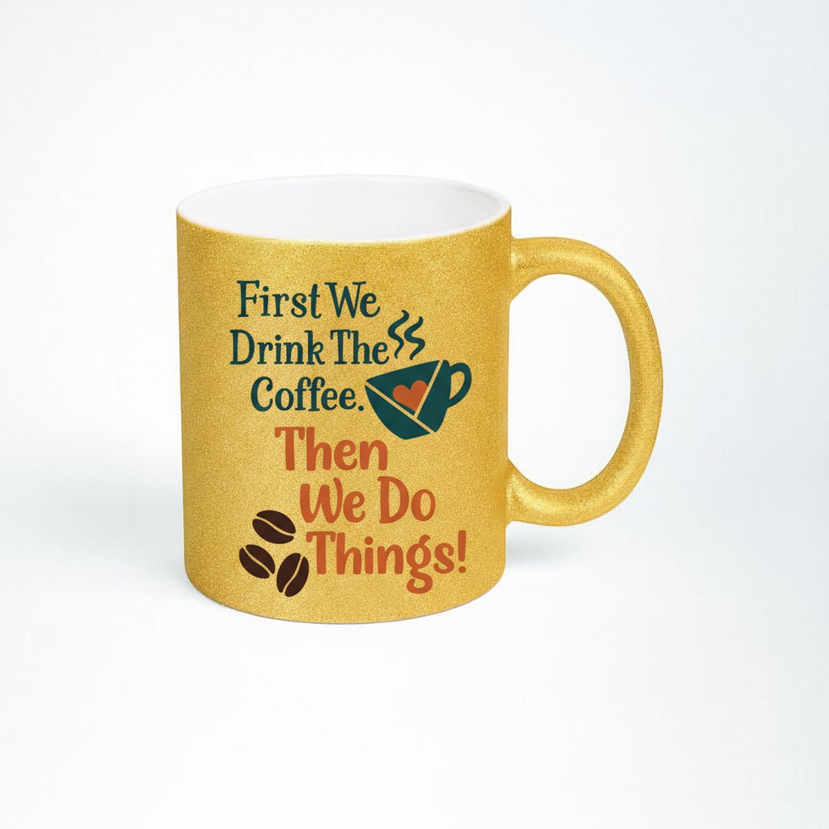 Gouden Glitter Koffiemok - First We Drink The Coffee, Then We Do Things