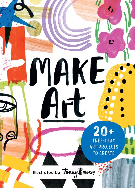 Boekomslag 'MAKE Art' met kleurrijke, abstracte illustraties en tekst. '20+ FREE-PLAY ART PROJECTS TO CREATE'. Geïllustreerd door Jenny Bowers.