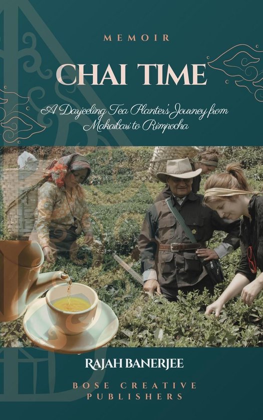 CHAI TIME - A Darjeeling Tea Planter's Journey from Makaibar ... - cover