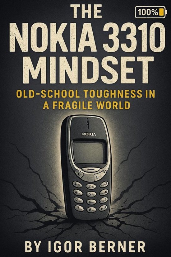 The Nokia 3310 Mindset Old-School Toughness in a Fragile Wor ... - cover