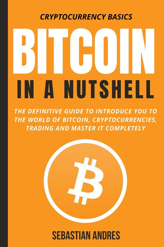 Cryptocurrency Basics 1 - Bitcoin in a Nutshell: The Definit ... - cover