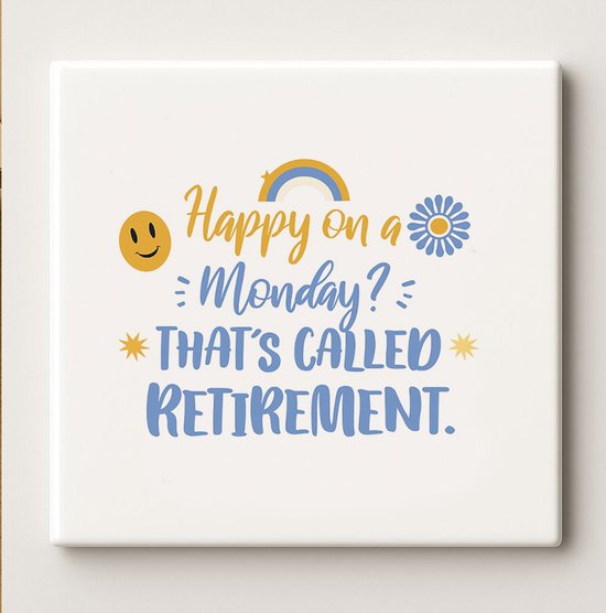 Carrelage en céramique Retirement 15x15cm – « Heureux un lundi ? C'est ce qu'on appelle la retraite. » – Cadeau amusant pour les retraités et Décoration d'adieu au bureau
