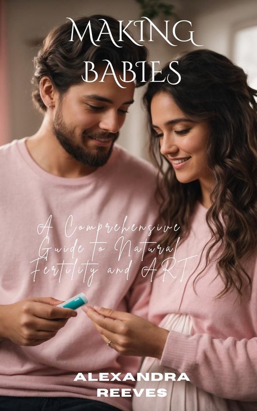 Making Babies - A Comprehensive Guide to Natural Fertility a ... - cover