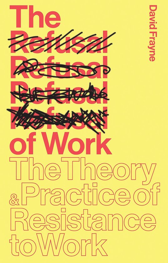Boekomslag van "The Refusal of Work", met rode tekst "The Refusal of Work" op een gele achtergrond. De titel is deels doorgestreept.