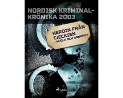 Nordisk kriminalkrönika 00-talet - Heroin från Tjeckien - mjölk och honung?